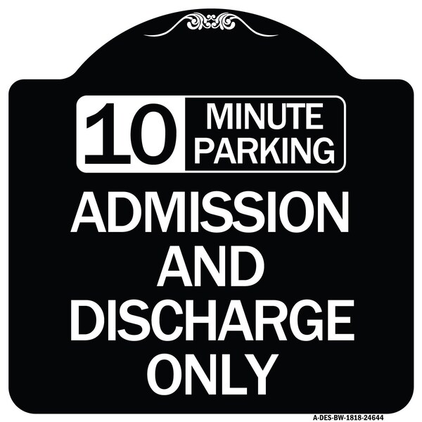 Signmission 10 Minute Parking Admission and Discharge Heavy-Gauge Aluminum Sign, 18" x 18", BW-1818-24644 A-DES-BW-1818-24644 - main